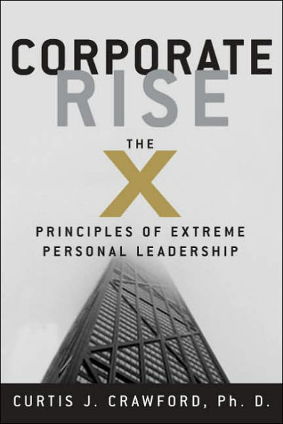 Corporate Rise: The X-Principles of Extreme Personal Leadership