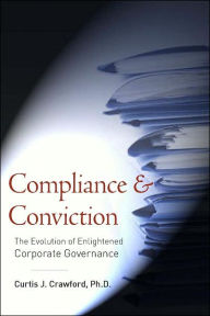 Title: Compliance and Conviction: The Evolution of Enlightened Corporate Governance / Edition 1, Author: Curtis J. Crawford