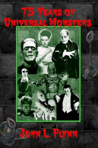 Title: 75 Years of Universal Monsters, Author: John L. Flynn