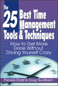 Title: The 25 Best Time Management Tools & Techniques: How to Get More Done Without Driving Yourself Crazy, Author: Pamela Dodd