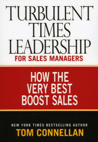 Title: Turbulent Times Leadership for Sales Managers: How the Very Best Boost Sales, Author: Tom Connellan