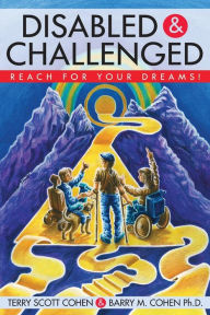 Title: Disabled and Challenged: Reach for Your Dreams!, Author: Terry Scott Cohen