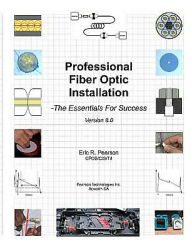 Title: Professional Fiber Optic Installation: The Essentials For Success, Author: Eric R Pearson Cfos