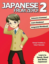 Title: Japanese From Zero! 2: Proven Techniques to Learn Japanese for Students and Professionals, Author: George Trombley