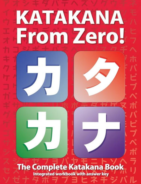 Katakana From Zero!: The Complete Japanese Katakana Book, with Integrated Workbook and Answer Key