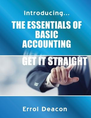 Introducing the Essentials of Basic Accounting Get it Straight