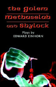 Title: Golem, Methuselah, and Shylock: Plays by Edward Einhorn, Author: Edward Einhorn