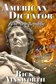 Title: American Dictator - The New Republic, Author: Rick Ainsworth