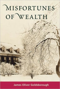 Title: Misfortunes of Wealth, Author: James Oliver Goldsborough