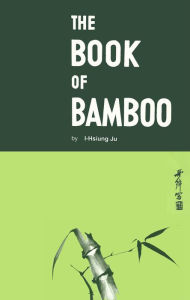 Title: The Book of Bamboo, Author: I-Hsiung Ju