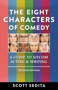 Title: The Eight Characters of Comedy: A Guide to Sitcom Acting and Writing, Author: Scott Sedita