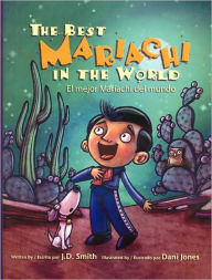 Title: The Best Mariachi in the World / El mejor mariachi del mundo, Author: J. D. Smith