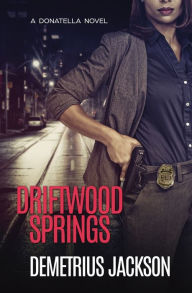 Title: Driftwood Springs: A Donatella fast-paced thriller, Author: Demetrius Jackson