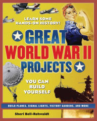 Title: Great World War II Projects You Can Build Yourself, Author: Sheri Bell-Rehwoldt