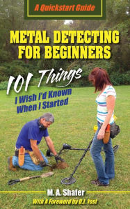 Title: Metal Detecting For Beginners: 101 Things I Wish I'd Known When I Started, Author: Dan Haesler