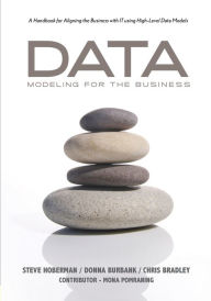 Title: Data Modeling for the Business: A Handbook for Aligning the Business with IT using High-Level Data Models, Author: Steve Hoberman