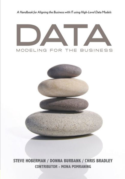Data Modeling for the Business: A Handbook for Aligning the Business with IT using High-Level Data Models