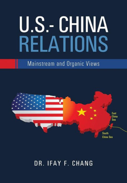 U S China Relations Mainstream And Organic Views By Ifay F Chang U S China Relations Mainstream And Organic Views By Ifay F Chang
