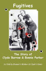 Fugitives; The Story of Clyde Barrow & Bonnie Parker