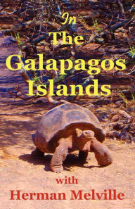 Title: In the Galapagos Islands with Herman Melville, the Encantadas or Enchanted Isles, Author: Herman Melville