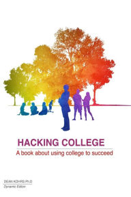 Title: Hacking College, Author: Dean Kohrs