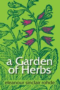 Title: A Garden of Herbs, Author: Eleanour Sinclair Rohde