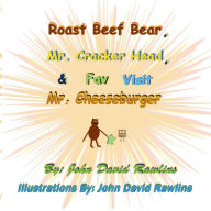 Title: Roast Beef Bear, Mr. Cracker Head, & Fav Visit Mr. Cheeseburger, Author: John Rawlins