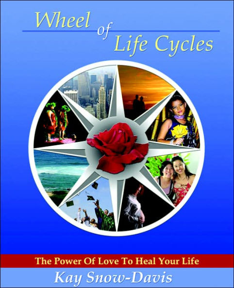 Wheel of Life Cycles: The Power of Love to Heal Your Life