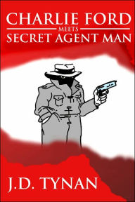 Title: Charlie Ford Meets Secret Agent Man, Author: J. D. Tynan