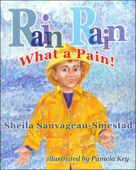 Title: Rain, Rain, What a Pain!, Author: Sheila Sauvageau-Smestad