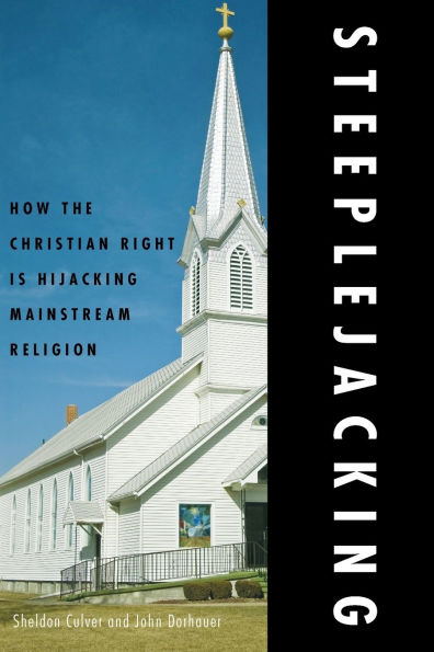 Steeplejacking: How the Christian Right is Hijacking Mainstream Religion