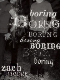 Title: Boring Boring Boring Boring Boring Boring Boring, Author: Zach Plague