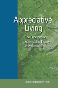 Title: Appreciative Living: The Principles of Appreciaitive Inquiry in Personal Life, Author: Jacqueline Kelm