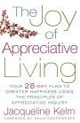 The Joy of Appreciative Living: Your 28-Day Plan to Greater Happiness Using the Principles of Appreciative Inquiry