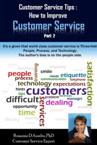 Title: Customer Service Tips: How to Improve Customer Service: Part 2, Author: Rosanne D'Ausilio PhD