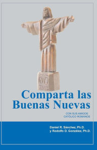 Title: Comparta las buenos nuevas con sus Amigos Catolico Romanos, Author: Daniel R. Sanchez