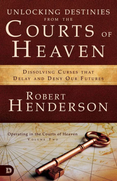 Unlocking Destinies From the Courts of Heaven: Dissolving Curses That Delay and Deny Our Futures