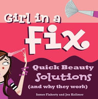 Title: Girl in a Fix: Quick Beauty Solutions (and Why They Work), Author: Somer Flaherty