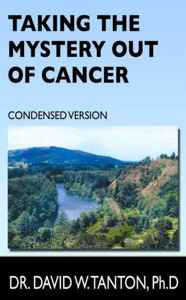 Taking the Mystery Out of Cancer: Condensed Version