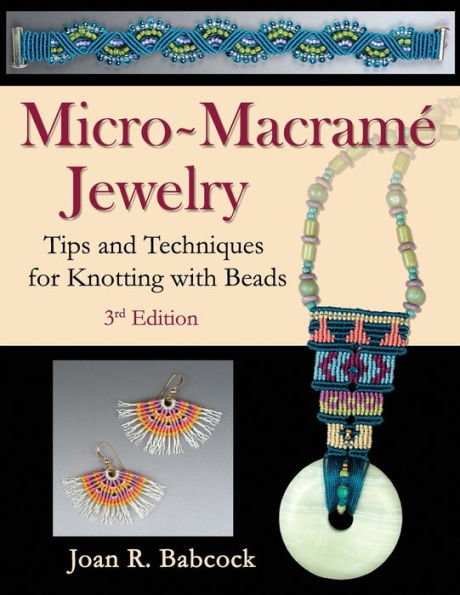 Micro-MacramÃ¯Â¿Â½ Jewelry: Tips and Techniques for Knotting with Beads