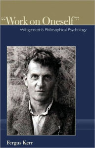 Title: Work on Oneself: Wittgensteins Philosophical Psychology, Author: Fergus Kerr