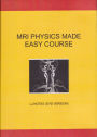 MRI Physics Made Easy Course: LJ Notes (DVD Version)