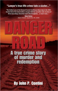 Title: Danger Road: A True Crime Story of Murder and Redemption, Author: John P. Contini