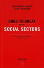 Good to Great and the Social Sectors: Why Business Thinking Is Not the Answer