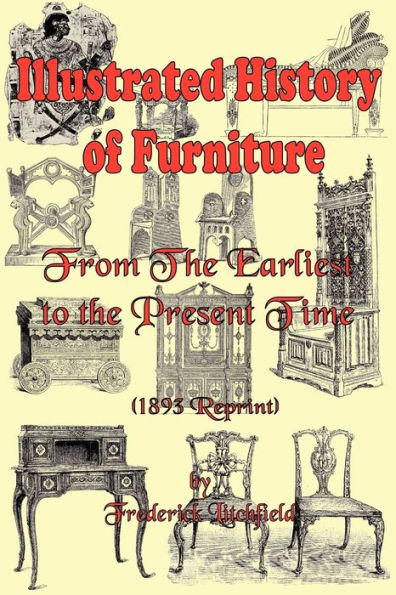 Illustrated History of Furniture: From the Earliest to the Present Time (1893 Reprint)