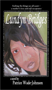 Title: Lundyn Bridges: seeking the things we all want, Author: Patrice Johnson