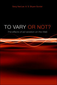 Title: To Vary or Not? the Effects of Ad Variation on the Web, Author: Sang Yeal Lee