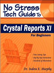 No Stress Tech Guide to Crystal Reports XI for Beginners