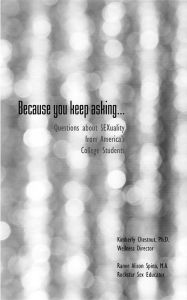 Title: Because You Keep Asking: Questions about SEXuality from America's College Students, Author: Ranee Alison Spina