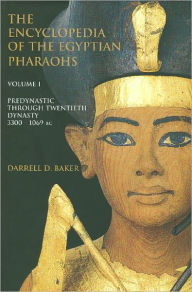 Title: Encyclopedia of the Egyptian Pharaohs: Predynastic to the Twentieth Dynasty (3300-1069 BC), Author: Darrell D. Baker